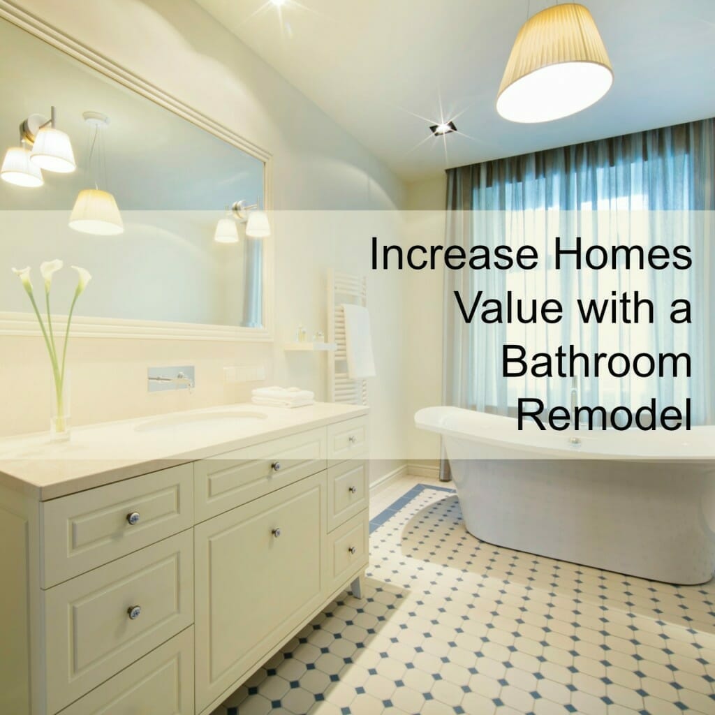 Increase Homes Value with a Bathroom Remodel