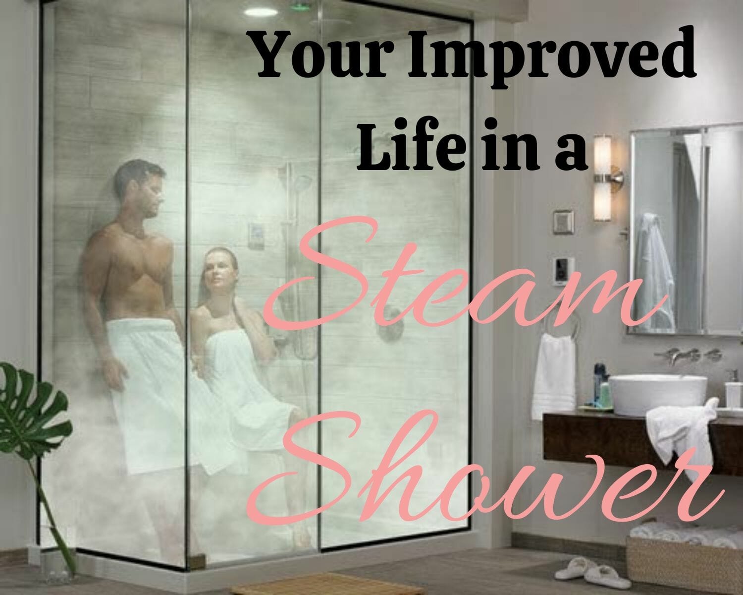 Improve life in a steam shower